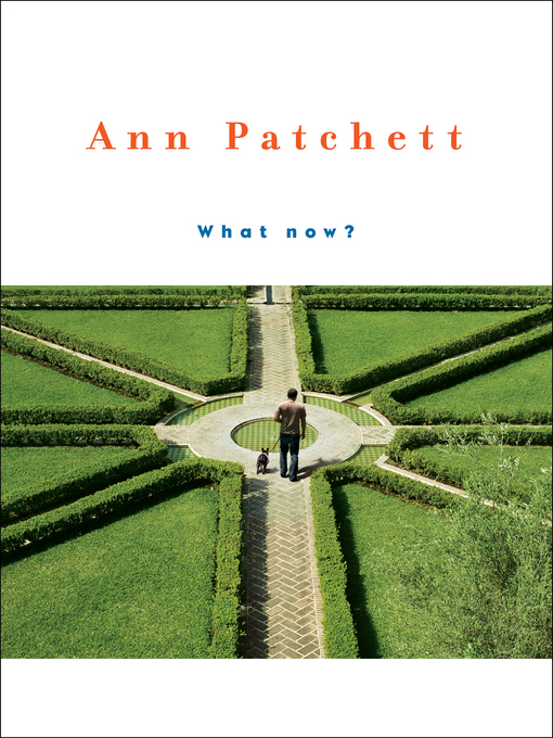 Title details for What Now? by Ann Patchett - Available